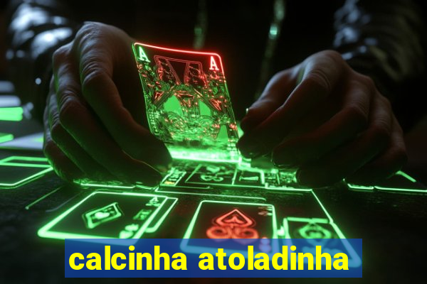 calcinha atoladinha